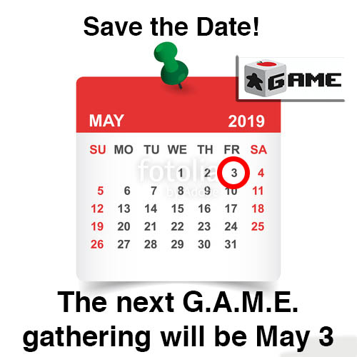 Next G.A.M.E. gathering is May 3